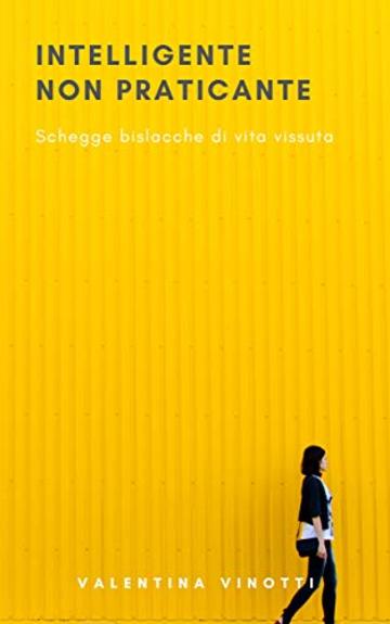Intelligente non praticante: Schegge bislacche di vita vissuta Intelligente non praticante: Schegge bislacche di vita vissuta
